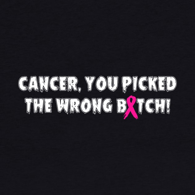 Cancer, You Picked The Wrong Bitch - Pink Ribbon by jpmariano